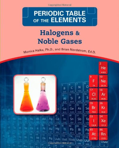 Halogens And Noble Gases Periodic Table Of The Elements 1st Edition Monica Halka