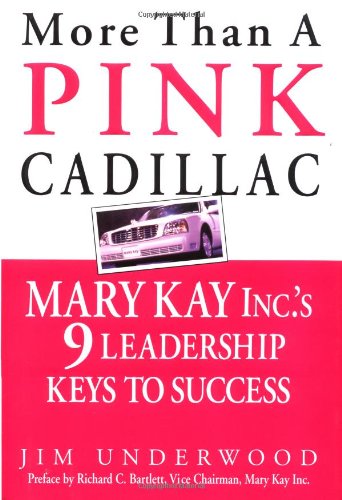 More Than A Pink Cadillac Mary Kay Incs Nine Leadership Keys To Success 1st Edition Jim Underwood