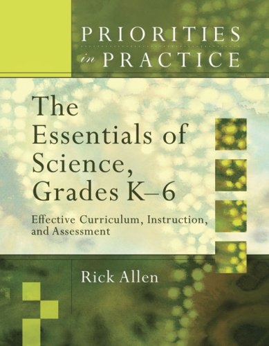 The Essentials Of Science Grades K 6 Effective Curriculum Instruction And Assessment Priorities In Practice Rick Allen