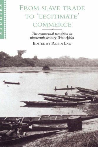 From Slave Trade To Legitimate Commerce The Commercial Transition In Nineteenthcentury West Africa Papers From A Conference Of The Centre Of Commonwealth Studies University Of Stirling Robin Law