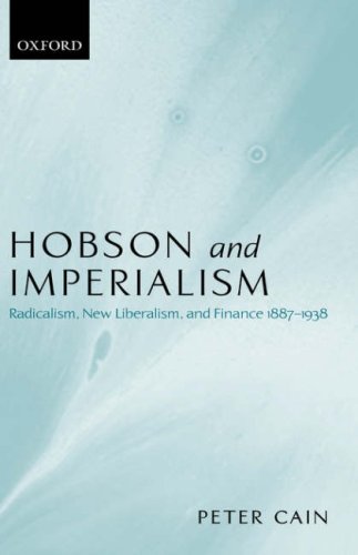 Hobson And Imperialism Radicalism New Liberalism And Finance 18871938 Peter Cain