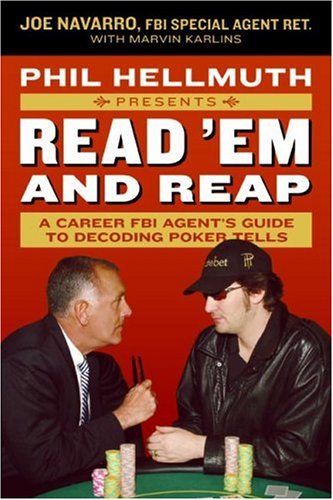 Read Em And Reap A Career Fbi Agents Guide To Decoding Poker Tells 1st Edition Joe Navarro