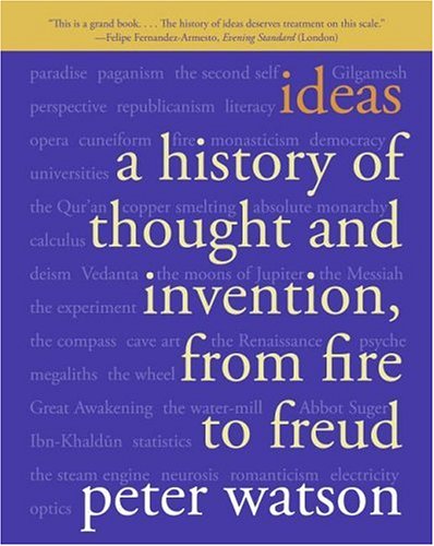 Ideas A History Of Thought And Invention From Fire To Freud 2006 Peter Watson