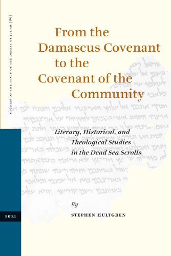 From The Damascus Covenant To The Covenant Of The Community Literary Historical And Theological Studies In The Dead Sea Scrolls Studies Of The Texts Of The Desert Of Judah First Edition Stephen J Hultgren