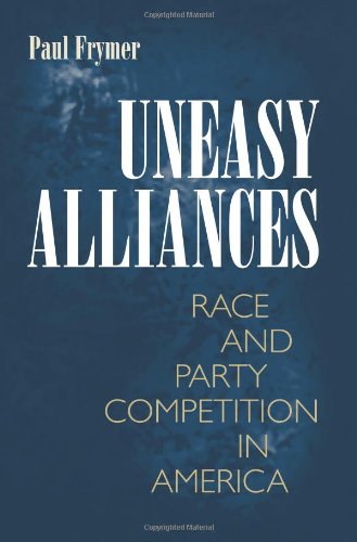 Uneasy Alliances Race And Party Competition In America New In Paper Princeton Studies In American Politics Historical International And Comparative Perspectives Reprint Paul Frymer