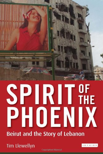 Spirit Of The Phoenix Beirut And The Story Of Lebanon Tim Llewellyn