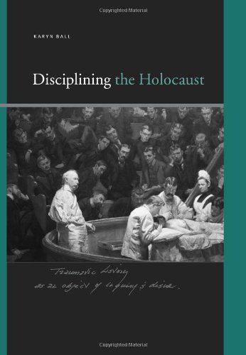 Disciplining The Holocaust Karyn Ball