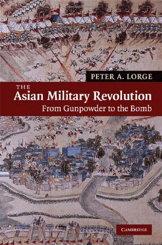 The Asian Military Revolution From Gunpowder To The Bomb New Approaches To Asian History 1st Edition Peter A Lorge