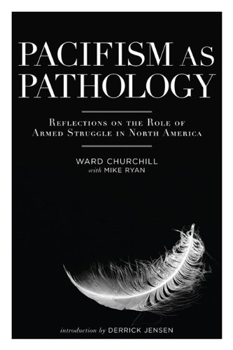 Pacifism As Pathology Reflections On The Role Of Armed Struggle In North America Annotated Edition Ward Churchill