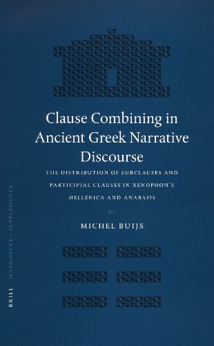 Clause Combining In Ancient Greek Narrative Disourse The Distribution Of Subclauses And Participial Clauses In Xenophons Hellenica And Anabasis Michel Buijs