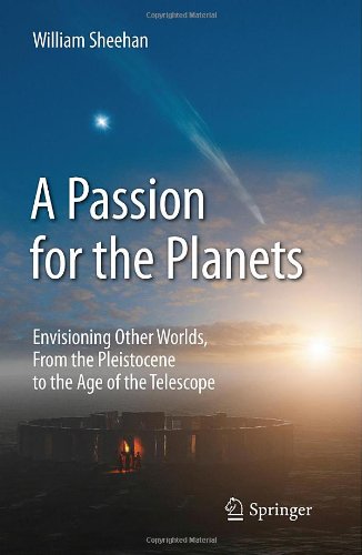 A Passion For The Planets Envisioning Other Worlds From The Pleistocene To The Age Of The Telescope 1st Edition William Sheehan