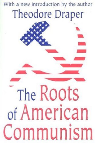 The Roots Of American Communism Theodore Draper