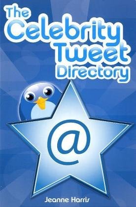 The Celebrity Tweet Directory 1st Edition Jeanne Harris