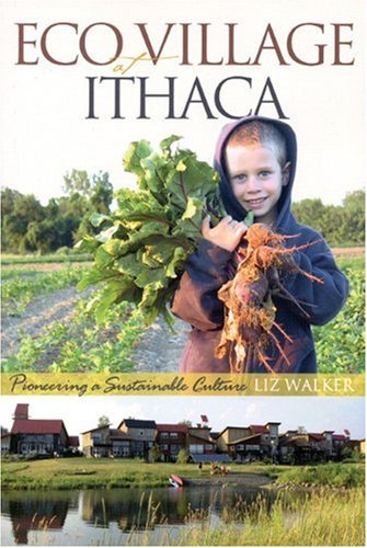 Ecovillage At Ithaca Pioneering A Sustainable Culture Liz Walker