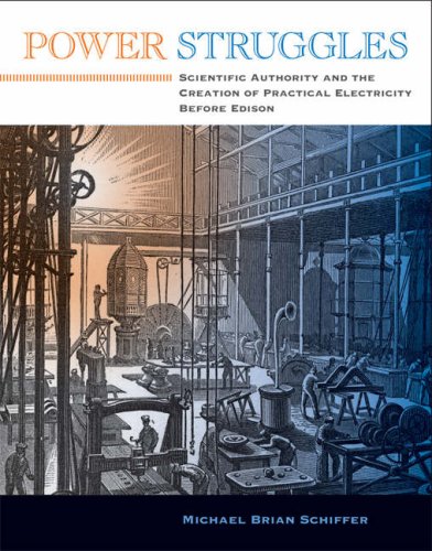 Power Struggles Scientific Authority And The Creation Of Practical Electricity Before Edison Michael Brian Schiffer