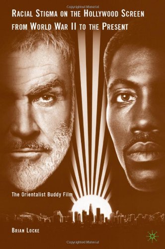 Racial Stigma On The Hollywood Screen From World War Ii To The Present The Orientalist Buddy Film Brian Locke