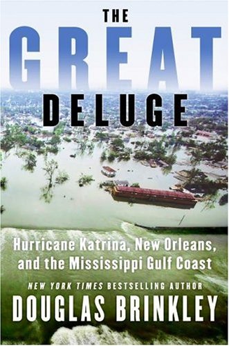 The Great Deluge Hurricane Katrina New Orleans And The Mississippi Gulf Coast Douglas Brinkley