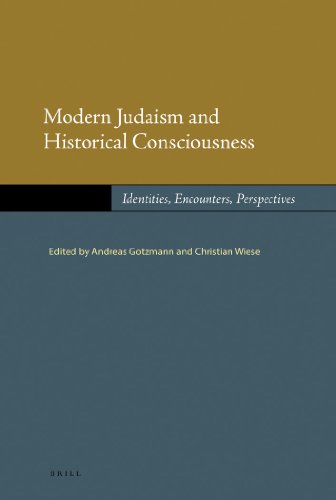 Modern Judaism And Historical Consciousness Identities Encounters Perspectives Andreas Gotzmann