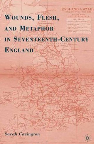 Wounds Flesh And Metaphor In Seventeenthcentury England Sarah Covington