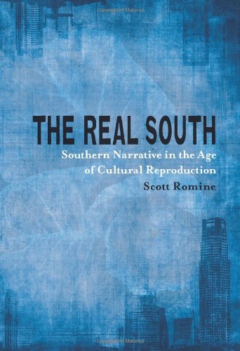 The Real South Southern Narrative In The Age Of Cultural Reproduction Southern Literary Studies Scott Romine