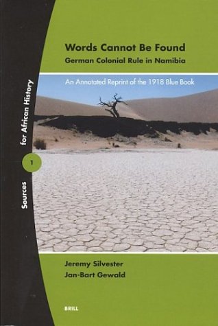 Words Cannot Be Found German Colonial Rule In Namibia An Annotated Reprint Of The 1918 Blue Book Sources For African History Annotated Edition Janbart Gewald