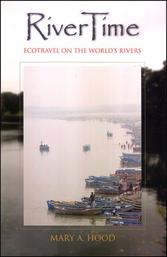 Rivertime Ecotravel On The Worlds Rivers Mary A Hood
