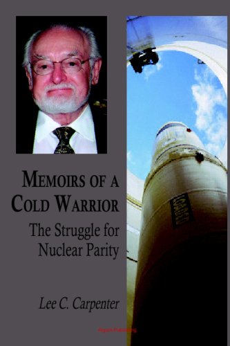 Memoirs Of A Cold Warrior The Struggle For Nuclear Parity Lee C Carpenter