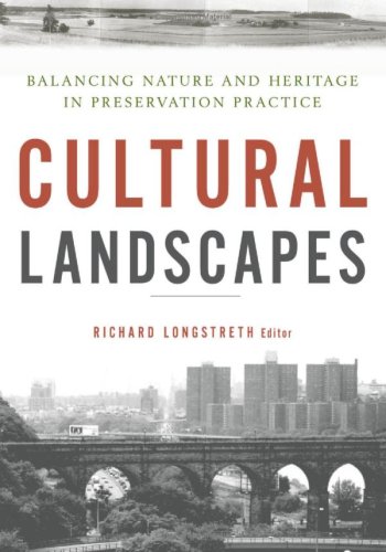 Cultural Landscapes Balancing Nature And Heritage In Preservation Practice Richard Longstreth