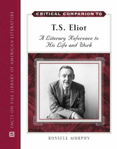 Critical Companion To T S Eliot A Literary Reference To His Life And Work 1st Edition Russell Elliott Murphy