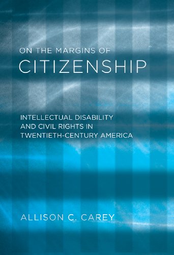 On The Margins Of Citizenship Intellectual Disability And Civil Rights In Twentiethcentury America Allison C Carey