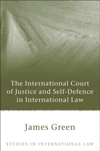 The International Court Of Justice And Selfdefence In International Law Studies In International Law James A Green