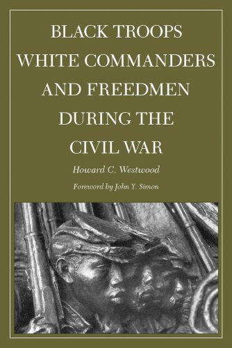 Black Troops White Commanders And Freedmen During The Civil War Howard Westwood