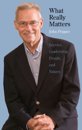 What Really Matters Service Leadership People And Values John Pepper