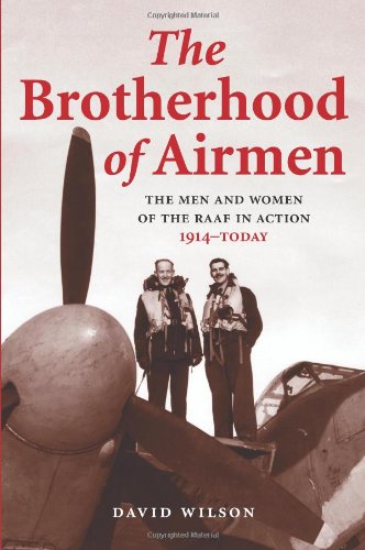 Brotherhood Of Airmen The Men And Women Of The Raaf In Action 1914today David Wilson