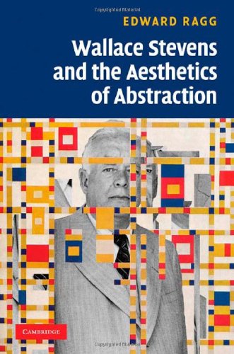 Wallace Stevens And The Aesthetics Of Abstraction 1st Edition Edward Ragg
