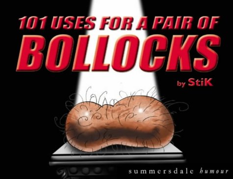 101 Uses For A Pair Of Bollocks Summersdale Humour 101 Uses For Stik