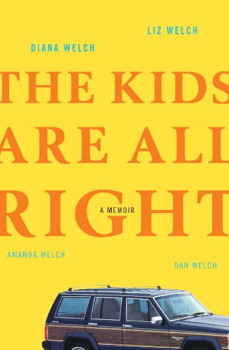 The Kids Are All Right A Memoir 1st Edition Diana Welch Liz Welch