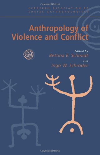 Anthropology Of Violence And Conflict 1st Edition Bettina E Schmidt
