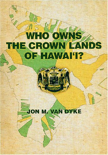 Who Owns The Crown Lands Of Hawaii Jon M Van Dyke
