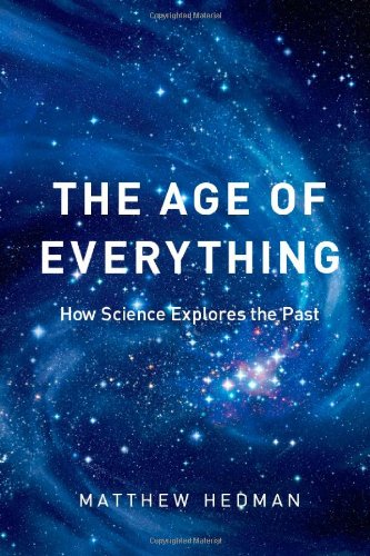 The Age Of Everything How Science Explores The Past Matthew Hedman