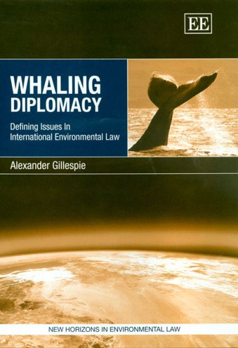 Whaling Diplomacy Defining Issues In International Environmental Law New Horizons In Environmental Law Series Alexander Gillespie