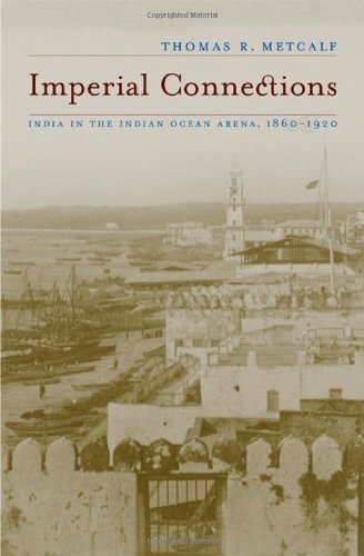 Imperial Connections India In The Indian Ocean Arena 18601920 Thomas R Metcalf