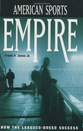 American Sports Empire How The Leagues Breed Success Frank P Jozsa