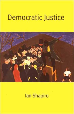 Democratic Justice The Yale Isps Series Ian Shapiro
