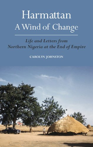 Harmattan A Wind Of Change Life And Letters From Northern Nigeria At The End Of Empire Carolyn Johnston