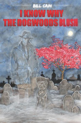 I Know Why The Dogwoods Blush Bill Cain