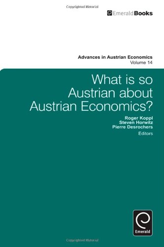 What Is So Austrian About Austrian Economics Advances In Austrian Economics Roger Koppl