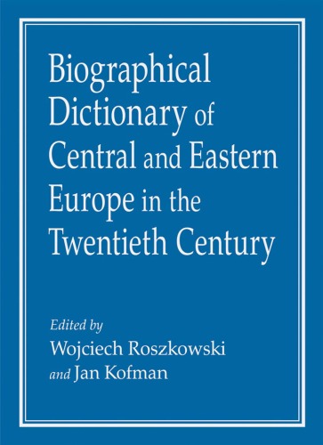 Biographical Dictionary Of Central And Eastern Europe In The Twentieth Century Wojciech Roszkowski
