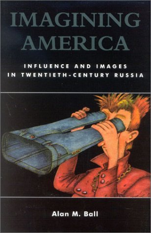 Imagining America Influence And Images In Twentiethcentury Russia Alan M Ball