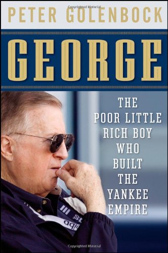 George The Poor Little Rich Boy Who Built The Yankee Empire 1st Edition Peter Golenbock